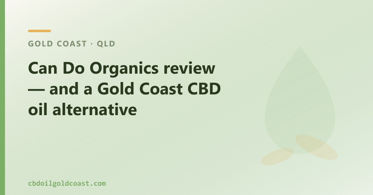 Can Do Organics review — and a Gold Coast CBD oil alternative