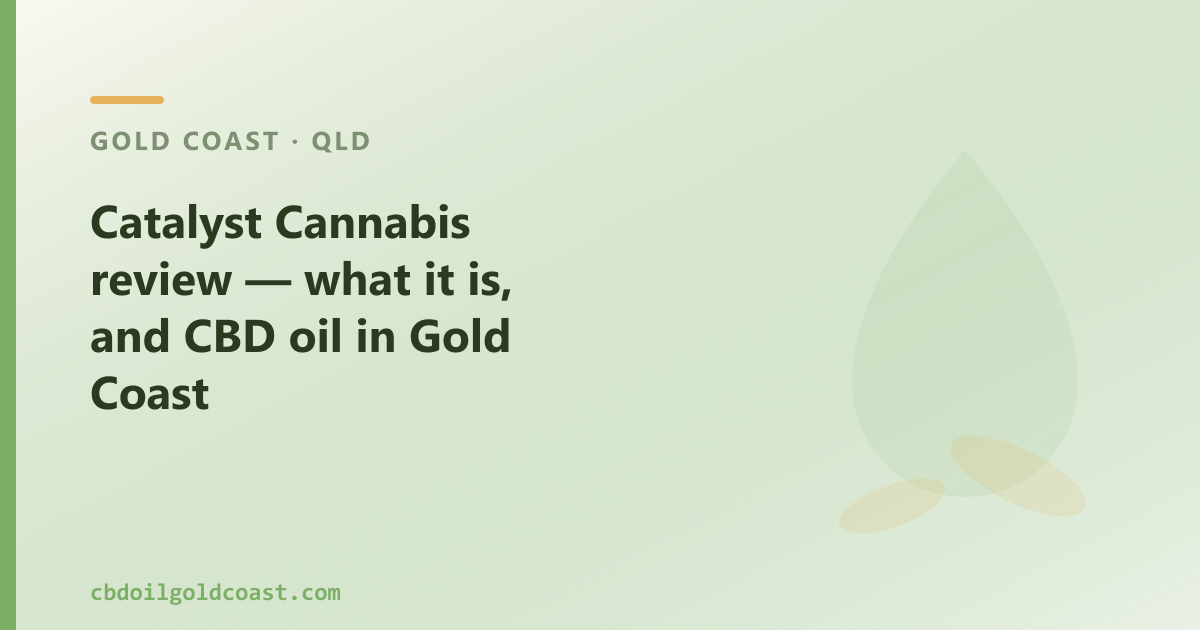 Catalyst Cannabis review — what it is, and CBD oil in Gold Coast
