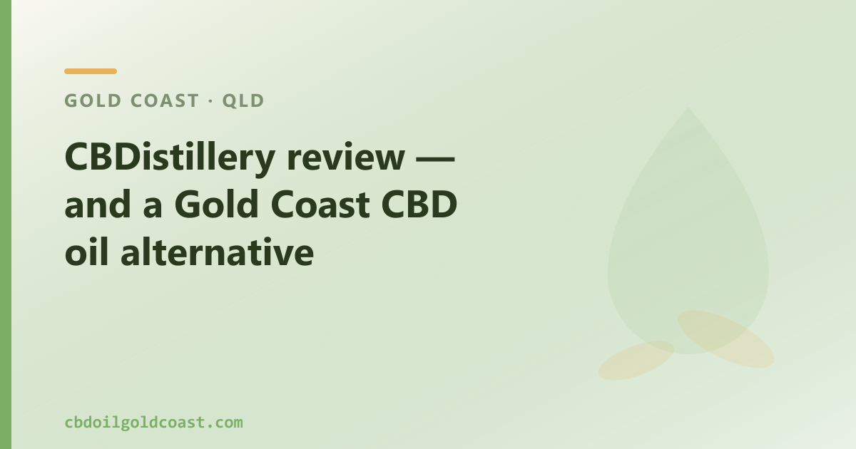 CBDistillery review — and a Gold Coast CBD oil alternative