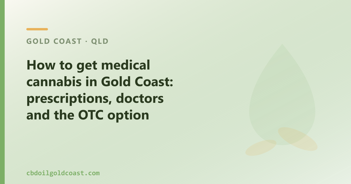 How to get medical cannabis in Gold Coast: the prescription route and the OTC option