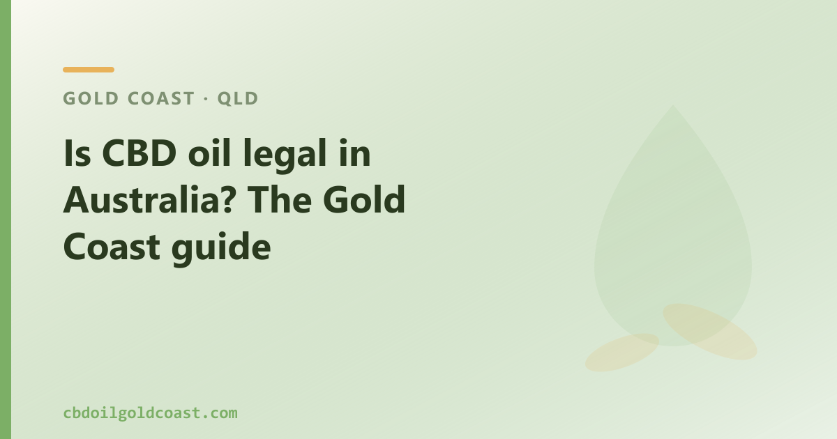 Is CBD oil legal in Australia? Yes — two pathways, explained for Gold Coast buyers.