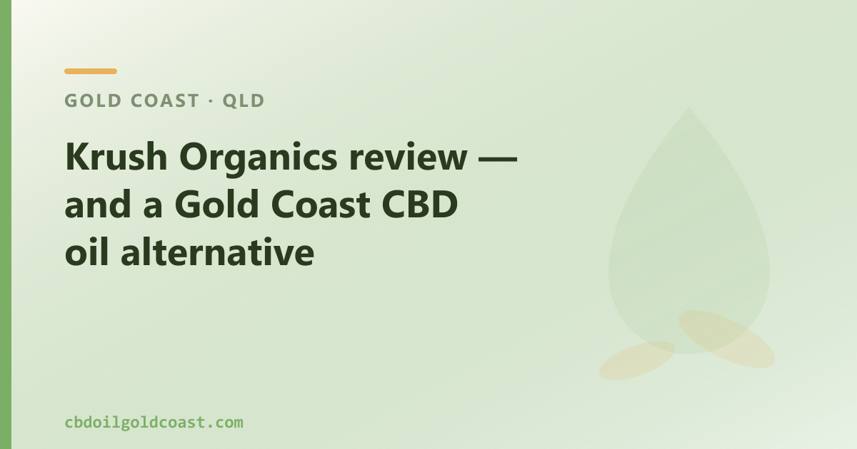 Krush Organics review — and a Gold Coast CBD oil alternative