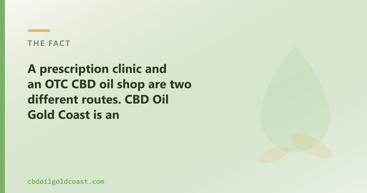 An OTC CBD oil shop and a prescription clinic are two different things in Gold Coast