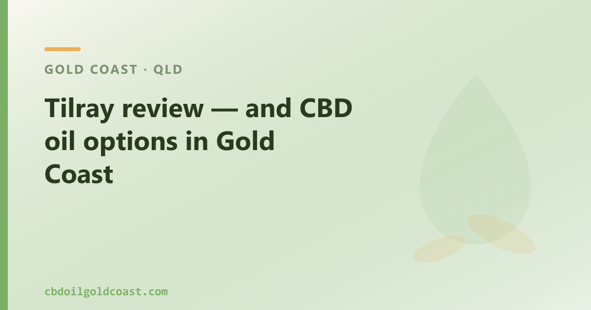 Tilray review — and CBD oil options in Gold Coast